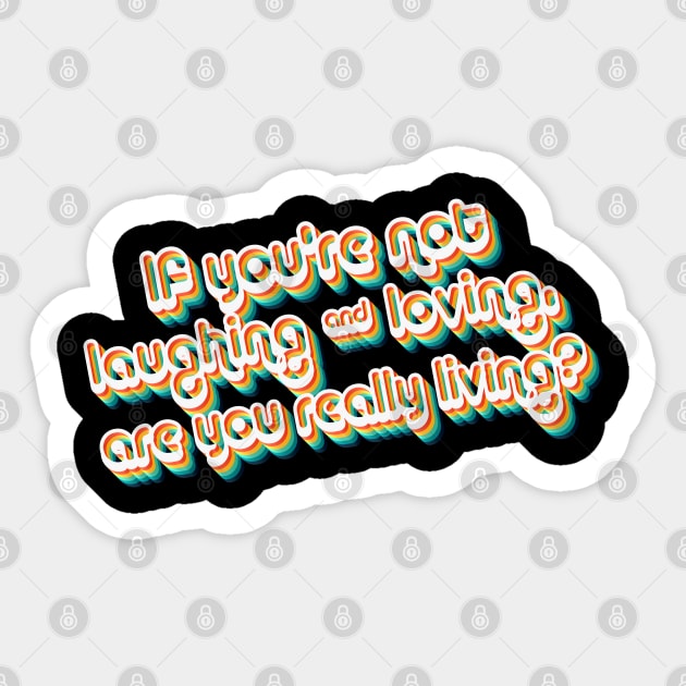 If You're Not Laughing & Loving, Are You Really Living?  - 80's Retro Style Typographic Design Sticker by DankFutura